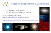 2. O Universo Mecânico. O Nascimento da Astrofísica. Prof ...professor.ufabc.edu.br/~pieter.westera/AstroAula02.pdf · Também desenvolveu um modelo cosmológico, naquele o Sol