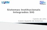 Sistemas Institucionais Integrados SIG - ufrr.brufrr.br/wikicsi/images/9/97/ApresentaçãoSistemas_UFRN_.pdf · Requisições, Almoxarifado, Orçamento, Compras, Patrimônio, Licitação,