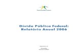 Dívida Pública Federal: Relatório Anual 2006 · profissionalismo atingido na gestão da Dívida Publica Federal nestes 20 anos de existência da Se- ... em 2005 para 12,7% em 2006