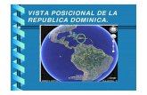 VISTA POSICIONAL DE LA REPUBLICA DOMINICA. · VISTA POSICIONAL DE LA REPUBLICA DOMINICA. REPUBLICA DOMINICANA. CATASTRO Y FORTALECIMIENTO INSTITUCIONAL IMPUESTO A LA PROPIEDAD INMOBILIARIA