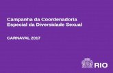 Campanha da Coordenadoria Especial da Diversidade Sexual · Especial da Diversidade Sexual CARNAVAL 2017. PESSOAS CIDADE INTEIRA INCLUSÃO PREVENÇÃO HIV + IST’S CARNAVAL TODOS
