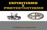 Cairbar Schutel - Espiritismo e Protestantismo · opostas uma à outra; idéias que justificam os títulos deste livro, e sobre as quais nada adiantamos nestas linhas, deixando ao