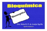 Dra. Kátia R. P. de Araújo Sgrillosgrillo.net/katia/11bioquimica_bioenergetic.pdf · As células vivas e os organismos em geral, trabalham para permanecer vivos, crescer e reproduzir-se.