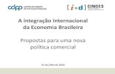 A integração Internacional da Economia Brasileira · A integração Internacional da Economia Brasileira Propostas para uma nova política comercial 15 de julho de 2016