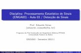 Disciplina: Processamento Estat stico de Sinais (ENGA83 ... · Prof. Eduardo Simas (PPGEE/UFBA) Aula 03 - Detec˘c~ao ENGA83 - Semestre 2012.1 6 / 34 Introdu˘c~ao - Decis~ao Bin