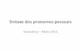 Sintaxe dos pronomes pessoais - angloguarulhos.com.brangloguarulhos.com.br/wp-content/uploads/2015/06/Gramática_Maio... · •Sujeito - pronomes retos e pronomes oblíquos como sujeito
