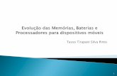 Tasso Tirapani Silva Pinto - grenoble.ime.usp.brgrenoble.ime.usp.br/~gold/cursos/2012/movel/evolucao.pdf · Baterias Evolução Atualidade Futuro Processadores Atualidade Futuro Memória