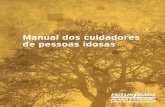 Manual dos cuidadores de pessoas idosas - saude.sp.gov.br · (Câmara Brasileira do Livro, SP, Brasil) ... Por que é preciso conhecer as mudanças que ocorrem com o avançar da ...