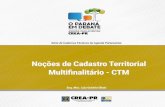 Noções de Cadastro Territorial - Crea-PR177.92.30.55/ws/wp-content/uploads/2016/12/...multifinalitario-CTM.pdf · Cadastro Territorial Multifinalitário (CTM) é o inventário territorial