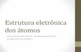 Estrutura eletrônica dos átomos - UFPR · Níveis eletrônicos de energia •Segundo a Mecânica Quântica a estrutura eletrônica dos átomos se deduz através de um conjunto de
