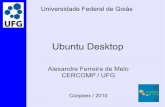 Ubuntu Desktop - cercomp.ufg.br · “Um computador é uma coleção de componentes que realizam operações lógicas e aritméticas sobre um grande volume de dados.” (F. K. Miyazawa)