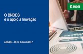 O BNDES e o apoio à Inovação - Abinee tec 2017 · comércio exterior Foco no financiamento do investimento Principal fonte de crédito produtivo de longo prazo ... Taxa de risco