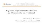 Explosão Populacional no Brasil e no Mundo: mito ou realidade? … Luiz Goncalves Rios... · A Transição Demográfica III. Efeitos de “r” sobre o Tamanho Populacional IV. Efeitos