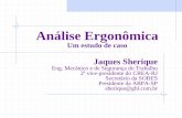 ANÁLISE ERGONÔMICA Um estudo de caso: Jamir …sherique.com.br/.../2015/10/Análise-Ergonômica-Estudo-de-Caso.pdf · um sistema homem - máquina dentro de um determinado ambiente.