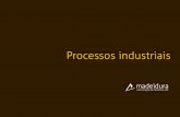 Processos industriais - madeidura.com · Os processos industriais utilizados na transformação de madeira assumem grande relevo no que diz respeito à qualidade final da mesma e