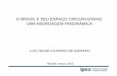 O BRASIL E SEU ESPAÇO CIRCUNVIZINHO: UMA …repositorio.ipea.gov.br/bitstream/11058/3284/3/O Brasil e seu... · • Enfatizar a importância do diálogo e da cooperação entre as