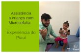 Assistência a criança com Microcefalia - apsredes.org · ao CEIR para reabilitação Acompanhamentoambulatorial de pediatras, neuropediatras, fisioterapeutas, fonoaudióloga, terapeuta