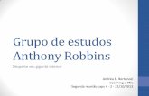Grupo de estudos Anthony Robbins · RESUMO – cap. 4 – Sistemas de convicção. GRUPO DE ESTUDOS ANTHONY ROBBINS Desperte seu gigante interior Andréa B. Bertoncel Fizemos em conjunto