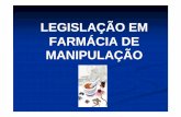 LEGISLAÇÃO EM FARMÁCIA DE MANIPULAÇÃO · LEGISLAÇÃO EM FARMÁCIA DE MANIPULAÇÃO Os medicamentos e a vigilância sanitária. Competências da ANVISA: Autorizar e cancelar