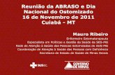 Reunião da ABRASO e Dia Nacional do Ostomizado 16 de ... · Reunião da ABRASO e Dia Nacional do Ostomizado 16 de Novembro de 2011 Cuiabá - MT Mauro Ribeiro Enfermeiro Estomaterapeuta
