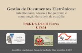 Gestão de Documentos Eletrônicos - Assembleia ... · Gestão de Documentos Eletrônicos: autenticidade, acesso a longo prazo e manutenção da cadeia de custódia Prof. Dr. Daniel