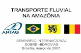 TRANSPORTE FLUVIAL NA AMAZÔNIAantaq.gov.br/Portal/pdf/Palestras/PalestraBertolini.pdf · 2007-04-04 · sobre hidrovias brasília, março de 2007. ... rios e baixo calado. etapas