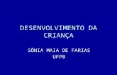 DESENVOLVIMENTO DA CRIANÇA - Portal Médico · PPT file · Web view2007-09-05 · DESENVOLVIMENTO DA CRIANÇA SÔNIA MAIA DE FARIAS UFPB ... Atraso no DNPM Reflexos que desaparecem