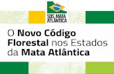 O Código Florestal nos Estados da Mata Atlântica · O Código Florestal nos Estados da Mata Atlântica Maio de 2016 Resumo Histórico da Legislação Florestal Nacional • Evolução