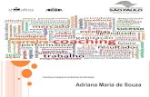 Coaching na atuação do profissional da informação Adriana ...siseb.sp.gov.br/arqs/APRESENTACAO_PALESTRA COACHING_ADRIANA MARIA... · Resolução de um problema; ... Em quais áreas
