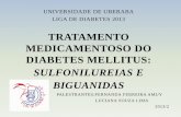 TRATAMENTO MEDICAMENTOSO DO DIABETES MELLITUSuniube.edu.br/.../diabetes/arquivos/sulfonilureias_biguanidas.pdf · universidade de uberaba . liga de diabetes 2013 . tratamento medicamentoso