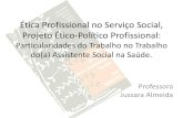 Ética Profissional no Serviço Social, Projeto Ético ... · O que é o Projeto Ético-político do Serviço Social •Projeto que tem como direção um novo ... •É ao projeto