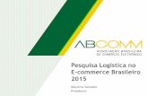Pesquisa Logística no E-commerce Brasileiro 2015 · A importância da logística no e-commerce torna-se cada vez maior frente aos novos desafios e ao aumento de competitividade entre