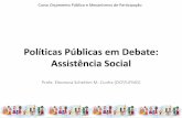 Políticas Públicas em Debate: Assistência Social · Planejamento e financiamento da Assistência Social •Plano Municipal de Assistência Social –Atribuições / responsabilidades