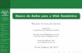 Banco de dados para a Web Semântica - eduardosan.com · 1 Introdução à Web Semântica Web 2.0 Web Semântica 2 O formato de dados da Web Semântica 3 Armazenando os dados 4 Caso