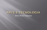 Prof. Bruno Galassse - ead.metodista.bread.metodista.br/equipeead/fica_dica/Semana 2 - Arte e tecnologia.pdf · A tecnologia está presente em nosso cotidiano, seja com caixas eletrônicos,