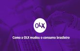 Como a OLX mudou o consumo brasileiro§ão_23_05... · A OLX é o melhor lugar para quem quer comprar... ... vendedor. E também para quem ... colocado e 18x maior do que o terceiro.