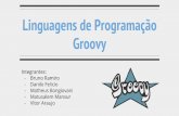 - Vitor Araujo - Matusalem Mansur - Matheus Bongiovani ...vitorsouza/wp-content/uploads/teaching-lp... · 2 Introdução >Groovy é uma linguagem de programação baseado em Java,