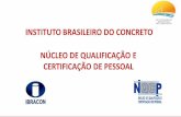 INSTITUTO BRASILEIRO DO CONCRETO NÚCLEO DE … · de sua qualificação do SEQUI, a mesma é avaliada e caso esteja conforme, o profissional recebe a Certificação do NQCP, com