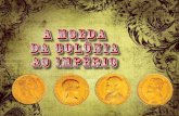 A moeda da colônia ao império - digiedit.files.wordpress.com · Casa da Moeda do Rio de Janeiro e unifi-cou-se o padrão ouro, criando-se a moeda de 10.000 réis, com a efígie