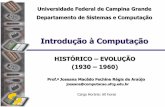HISTÓRICO EVOLUÇÃO (1930 1960) - Computação UFCGjoseana/IC_NA03.pdf · descobrir se quem respondia suas perguntas, introduzidas através do teclado, era um outro homem ou uma