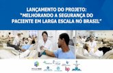 Projeto Melhorando a Segurança do Paciente em Larga Escala ...portalarquivos.saude.gov.br/images/pdf/2017/agosto/29/3-Forum... · BRASIL ASSUME COMPROMISSO COM A SEGURANÇA E QUALIDADE