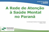 A Rede de Atenção à Saúde Mental no Paraná§ão... · CAPS NASF Ambulatórios * CAPS implantados Potencial CAPS NASF implantados Potencial NASF Foz do Iguaçú 11 CAPS II CAPS