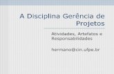 A Disciplina Gerência de Projetos - cin.ufpe.brif717/slides/4-disciplina-gerencia-de-projetos.pdf · desenvolvimento de software ... • Plano de gerência de configuração e mudanças