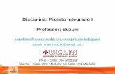 Disciplina: Projeto Integrado I Professor: Suzuki · I - Projeto Integrado I: formalização da existência do projeto e início da elaboração do Plano do Projeto. Os alunos definem
