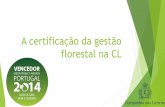 A certificação da gestão florestal na CL · A adesão ao certificado de grupo da APFC foi ponderada. Face à visibilidade e às condições existentes na CL a Administração optou