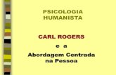 PSICOLOGIA HUMANISTA CARL ROGERS e a Abordagem … · -Dirigiu o Guidance Rochester Center, foi professor de Psicologia nas Universidades de Ohio, Chicago e de Wisconsin, e esteve
