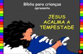 JESUS ACALMA A TEMPESTADE - bibleforchildren.orgbibleforchildren.org/PDFs/portuguese/Jesus_Stills_the_Stormy_Sea... · Jesus e seus discípulos estavam num barco. De repente, uma