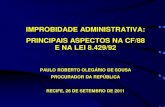 IMPROBIDADE ADMINISTRATIVA: PRINCIPAIS ASPECTOS … · improbidade administrativa: principais aspectos na cf/88 e na lei 8.429/92 paulo roberto olegÁrio de sousa procurador da repÚblica