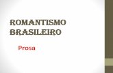 Romantismo Brasileiro - formacaosolidaria.org.br · A Prosa Romântica no Brasil •Início em meados do século XIX. •Romance: gênero literário de fácil aceitação para o público