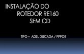 INSTALAÇÃO DO ROTEDOR RE160 SEM CD - …dados.multilaser.com.br/sac/Produtos/EquipamentosDeRede/Manuais de... · RESETAR O APARELHO É necessário realizar o reset no aparelho,